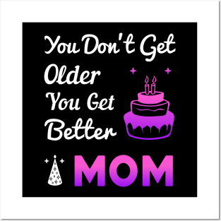 You don't get older, you get better MOM Posters and Art